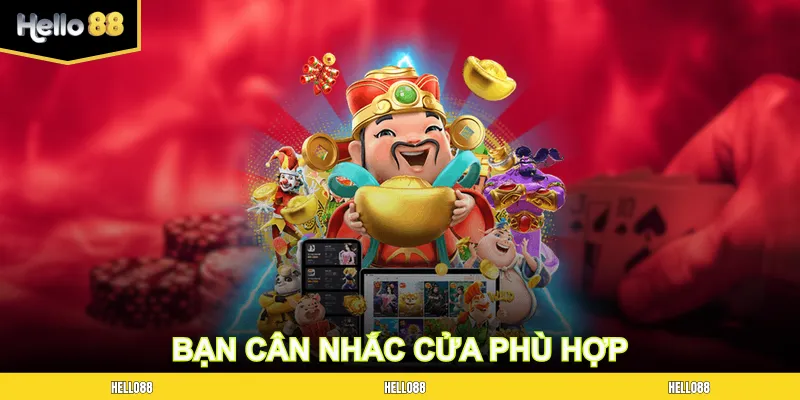 Bạn cân nhắc cửa phù hợp