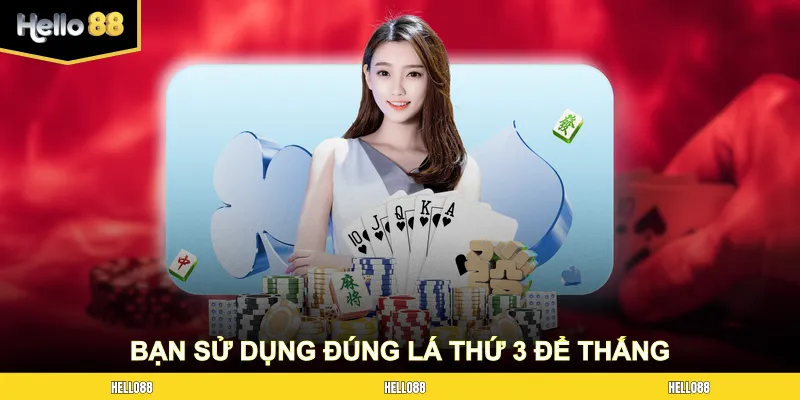 Bạn sử dụng đúng lá thứ 3 để thắng