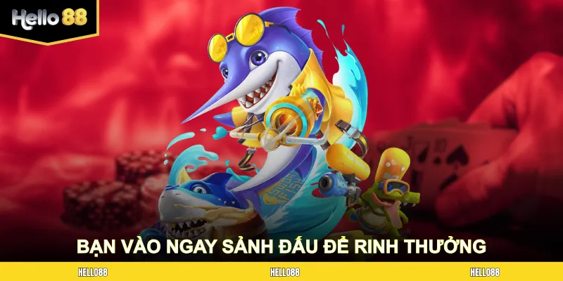 Bạn vào ngay sảnh đấu để rinh thưởng