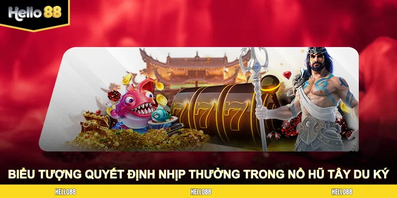Biểu tượng quyết định nhịp thưởng trong nổ hũ Tây Du Ký