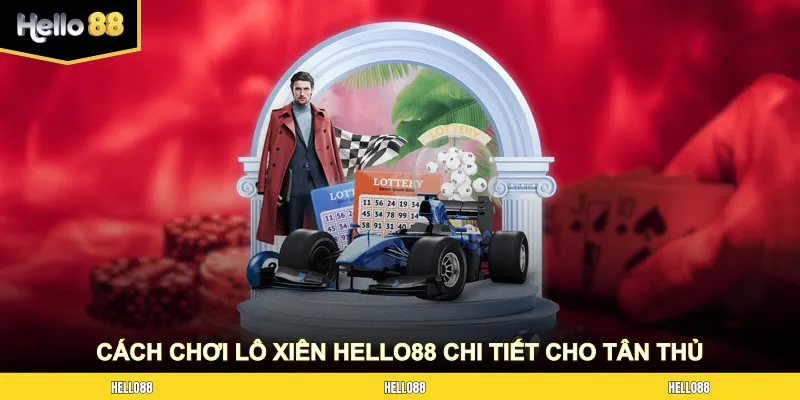 Cách chơi lô xiên HELLO88 chi tiết cho tân thủ