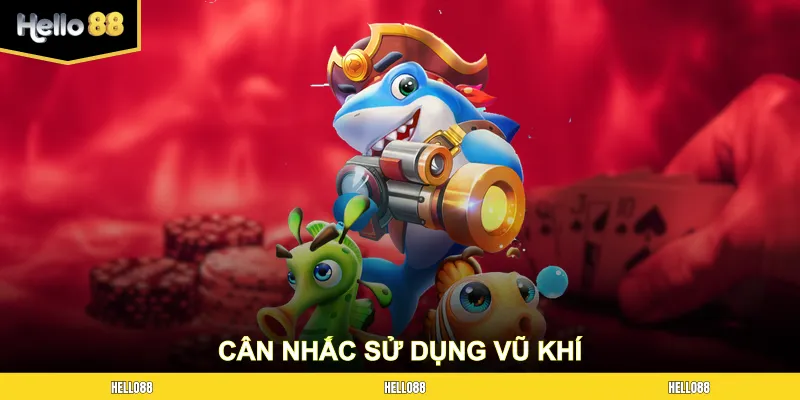 Cân nhắc sử dụng vũ khí