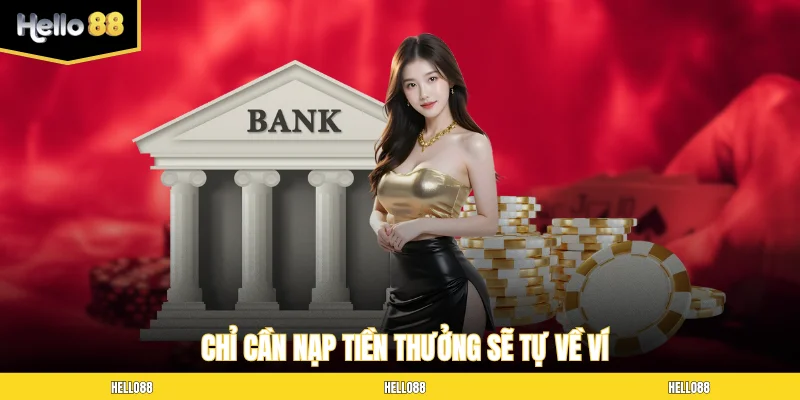 Chỉ cần nạp tiền thưởng sẽ tự về ví