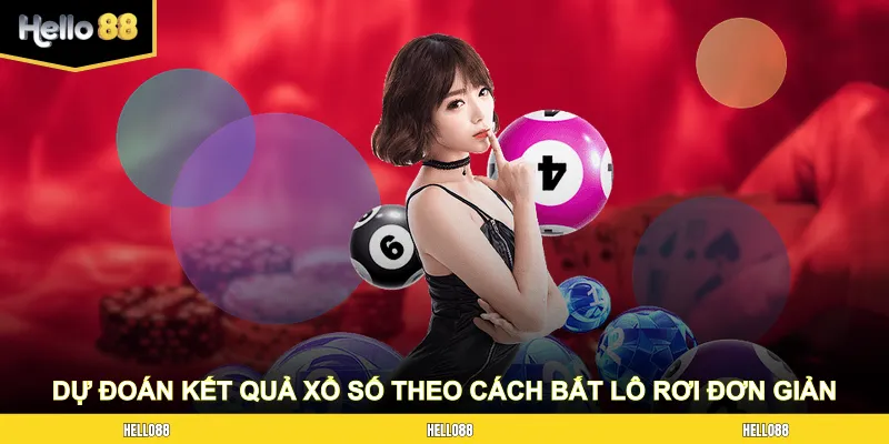 Dự đoán kết quả xổ số theo cách bắt lô rơi đơn giản