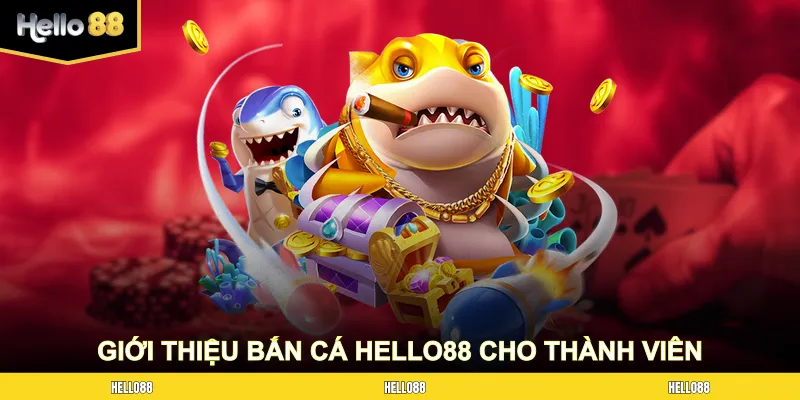 Bắn cá Hello88 là chuyên mục giải trí siêu hot