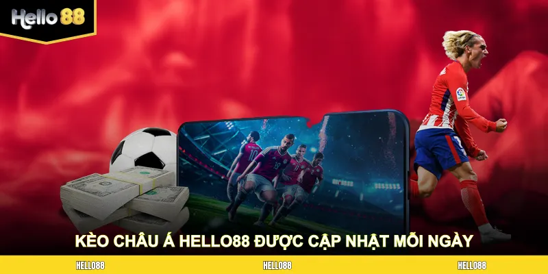 Kèo châu Á HELLO88 được cập nhật liên tục mỗi ngày