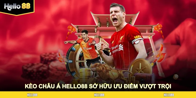 Kèo châu Á HELLO88 sở hữu nhiều ưu điểm vượt trội