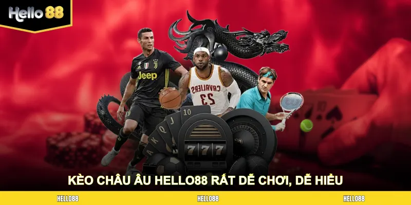 Kèo châu Âu HELLO88 rất dễ chơi, dễ hiểu
