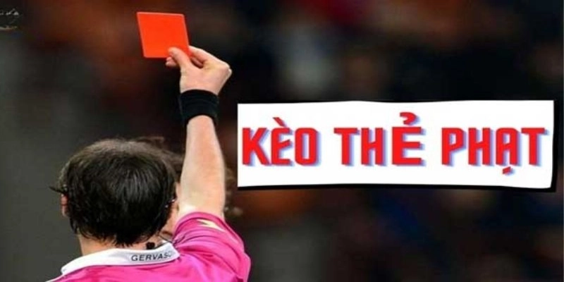 Kèo thẻ phạt HELLO88 và cách đánh các kiểu chơi phổ biến