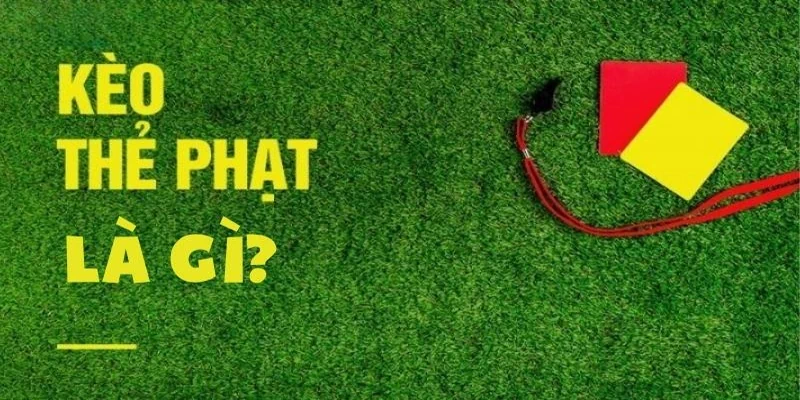 Giới thiệu kèo thẻ phạt HELLO88