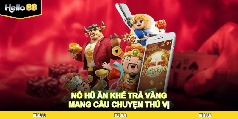 Nổ hũ Ăn Khế Trả Vàng mang câu chuyện thú vị