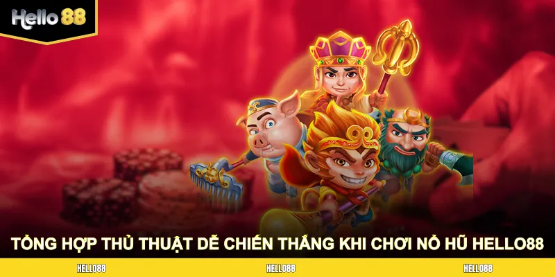 Tổng hợp các thủ thuật dễ chiến thắng khi chơi nổ hũ Hello88 