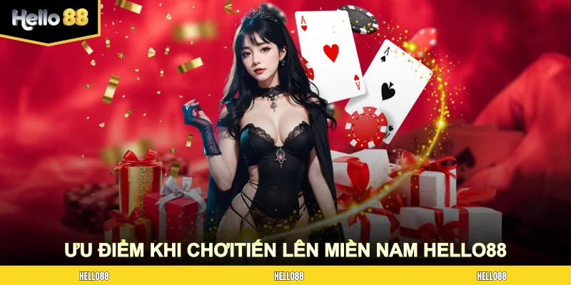 Ưu điểm khi tham gia Tiến lên miền Nam HELLO88