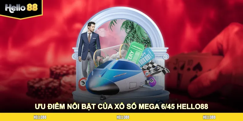 Ưu điểm nổi bật của sảnh Xổ Số Mega 6/45 HELLO88