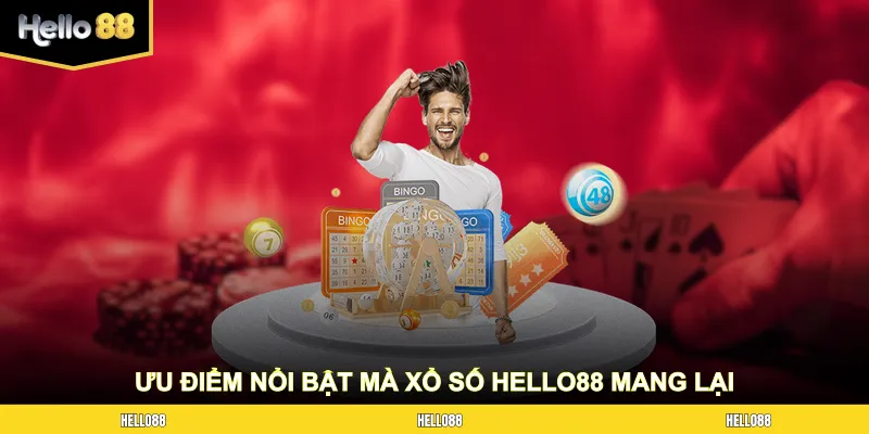Những ưu điểm nổi bật mà xổ số HELLO88 mang lại